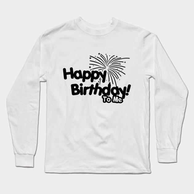 Happy Birthday To Me Long Sleeve T-Shirt by Javacustoms